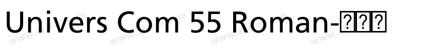 Univers Com 55 Roman字体转换 Univers Com 55 Roman字体转换